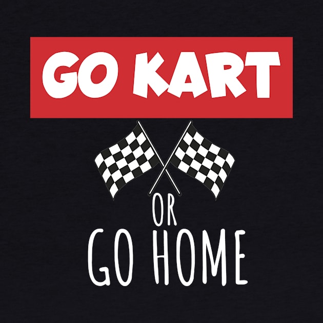 Go kart or go home by maxcode
